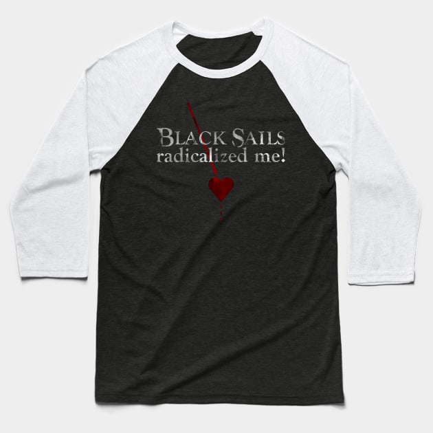 Black sails radicalized me Baseball T-Shirt by shippingdragons